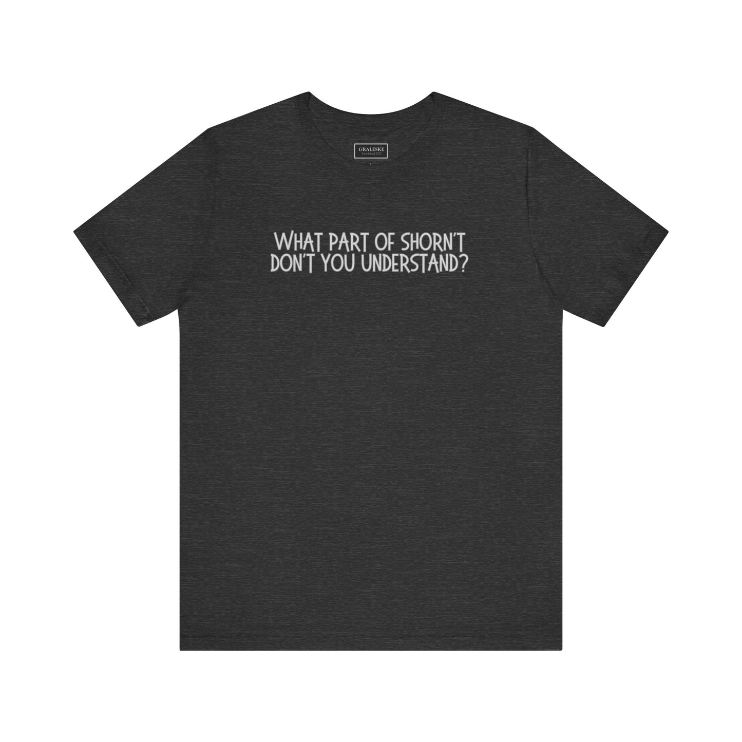 Office-Inspired Unisex Tee - 'What Part of Shorn't Don't You Understand'