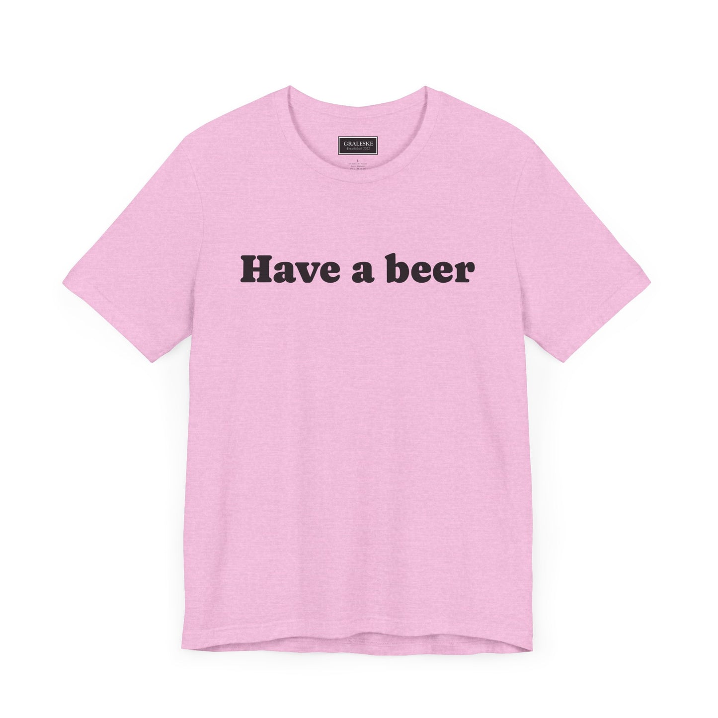 Have a beer T-Shirt - Graleske