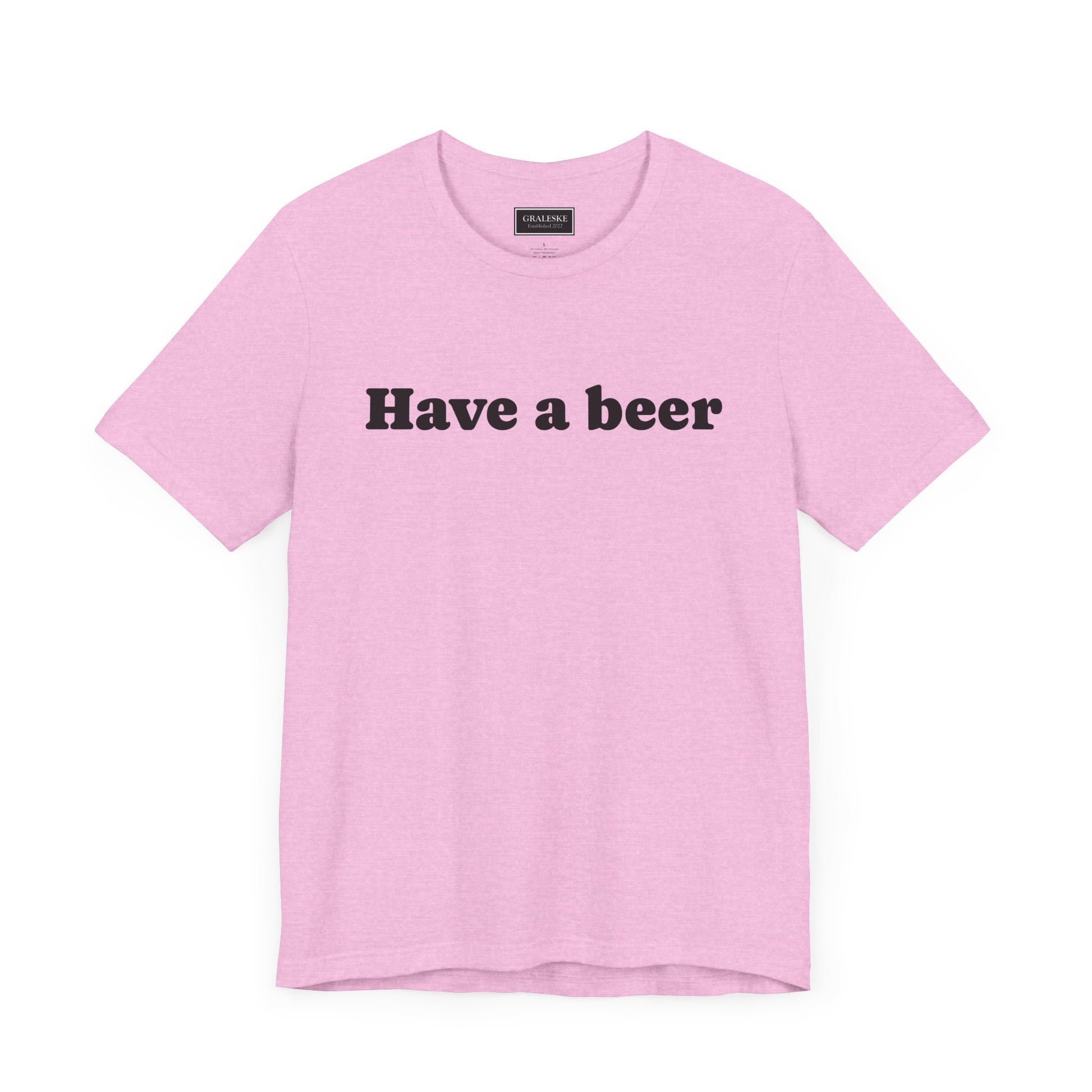 Have a beer T-Shirt - Graleske