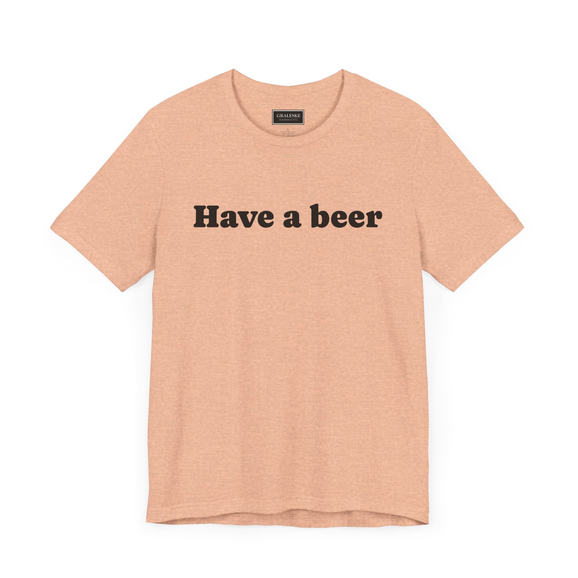 Have a beer T-Shirt - Graleske