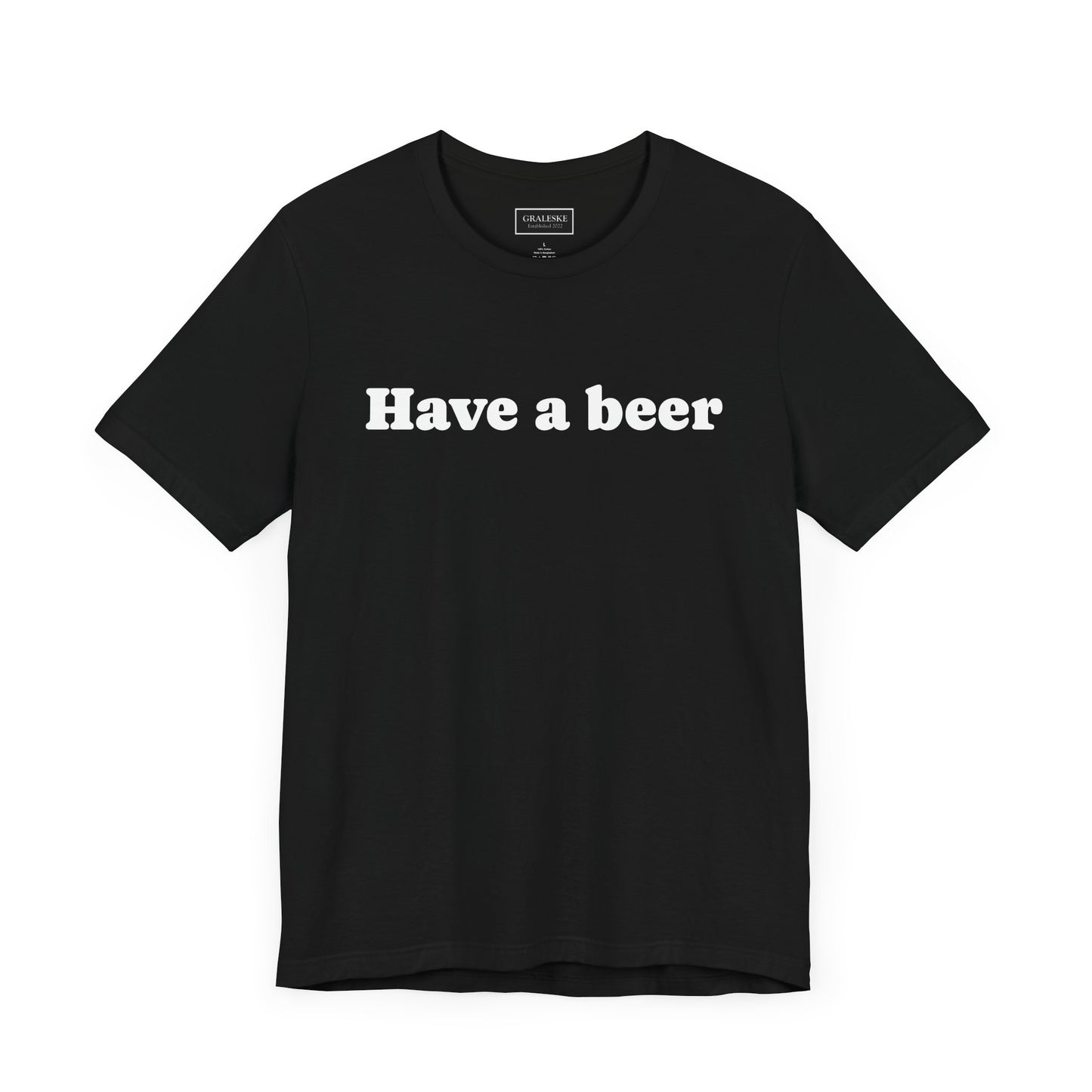Have a beer T-Shirt - Graleske