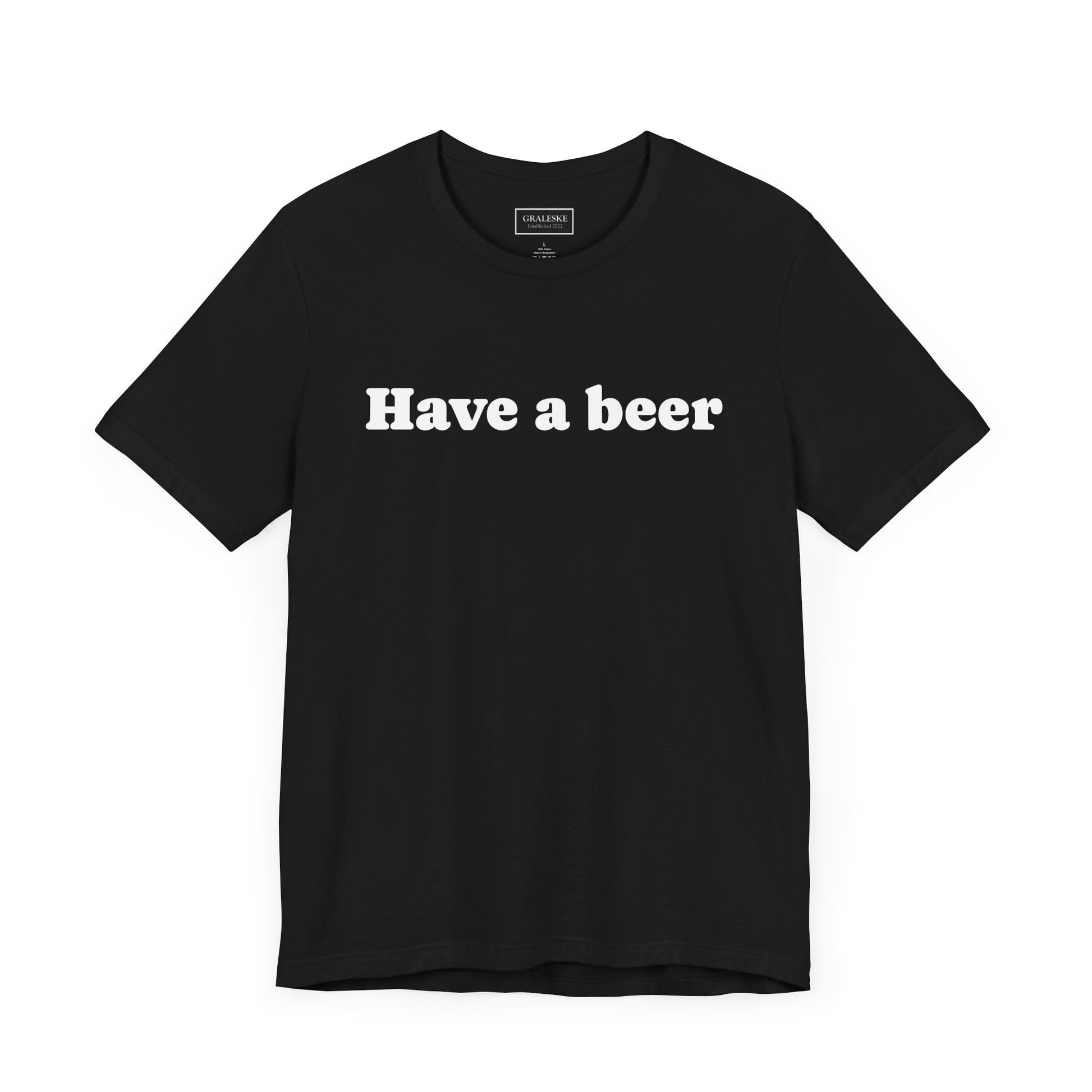 Have a beer T-Shirt - Graleske