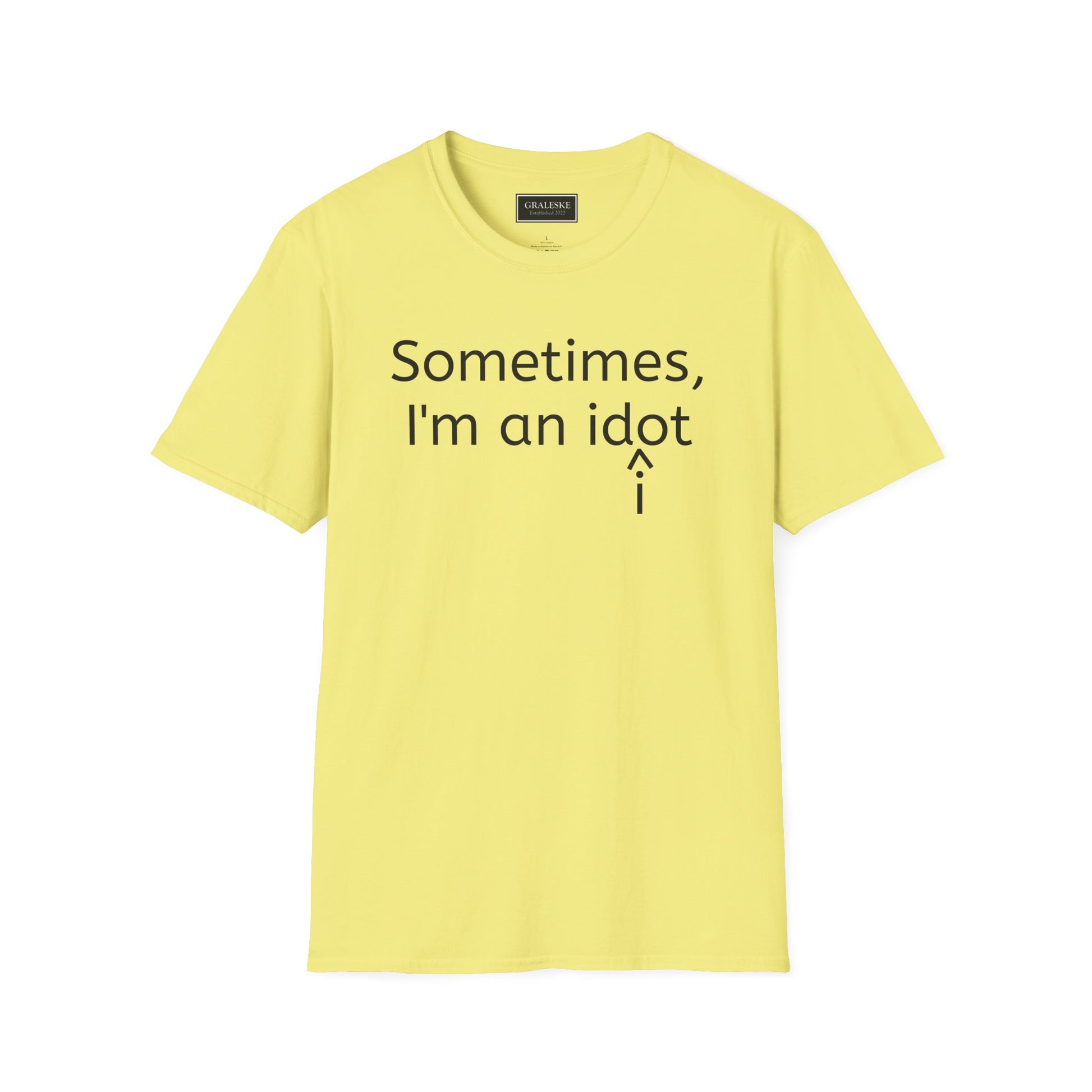 Sometimes I'm an Idiot Unisex T-Shirt - Graleske