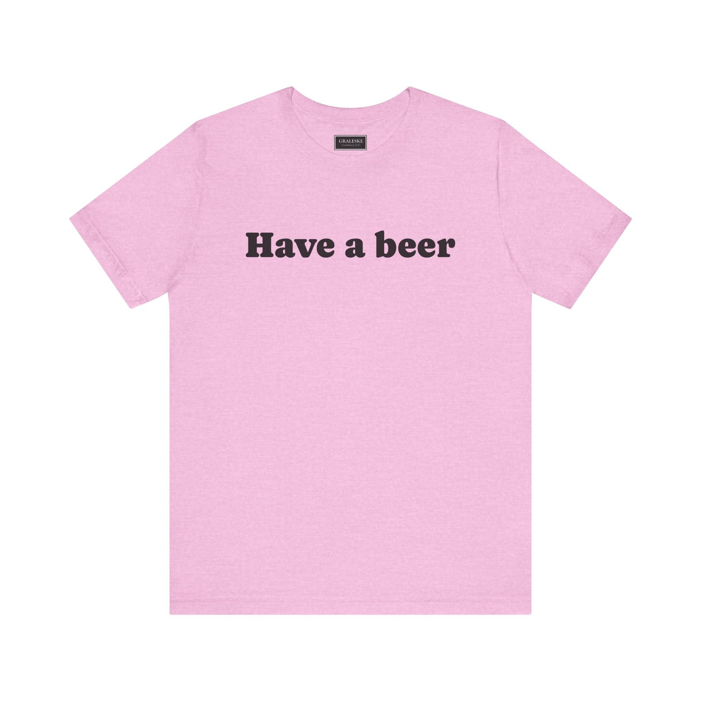 Have a beer T-Shirt - Graleske