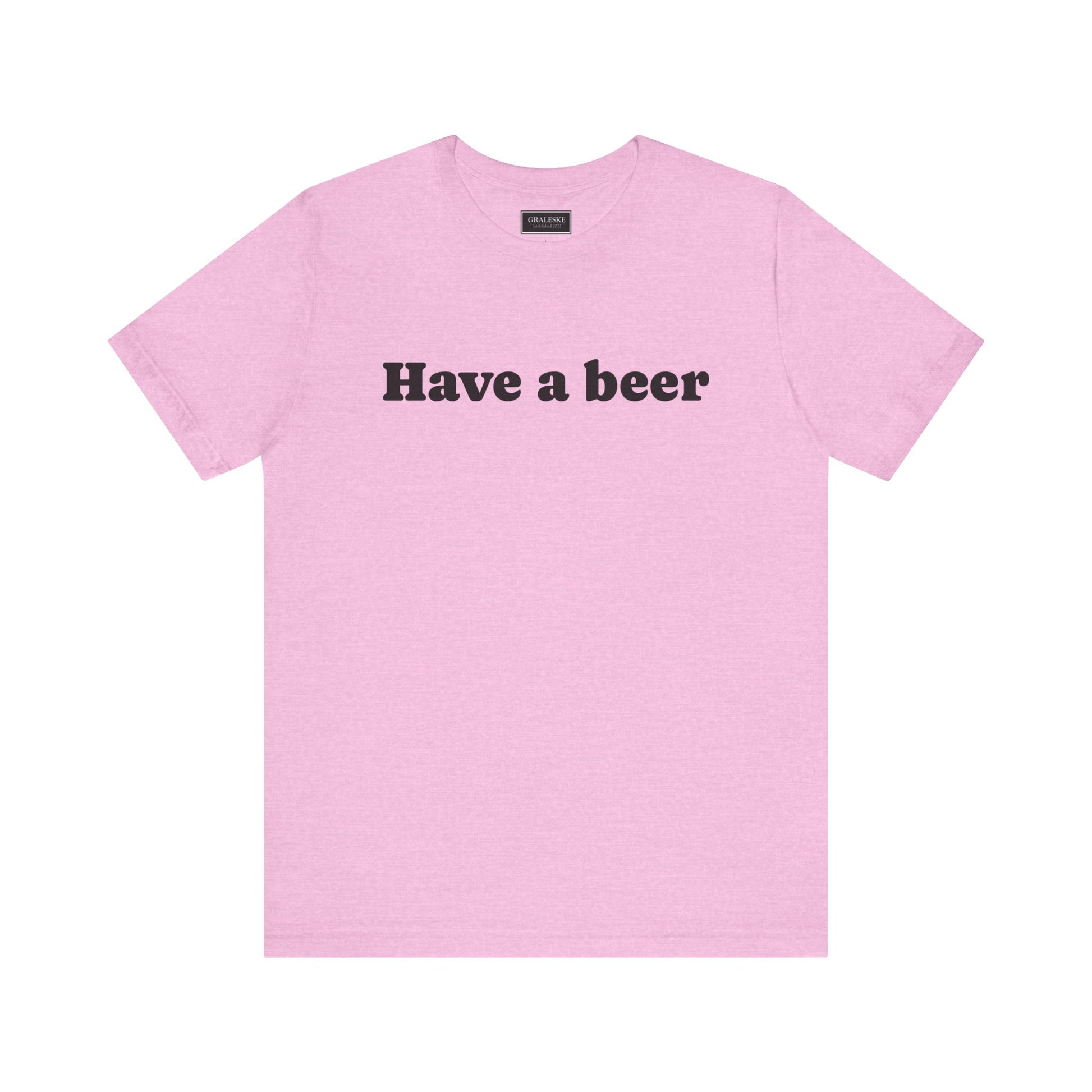 Have a beer T-Shirt - Graleske