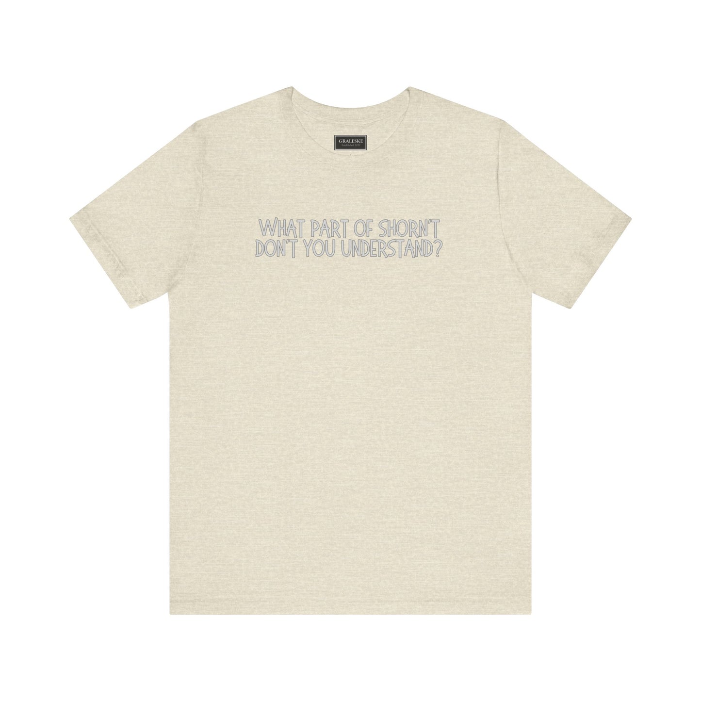 Office-Inspired Unisex Tee - 'What Part of Shorn't Don't You Understand'