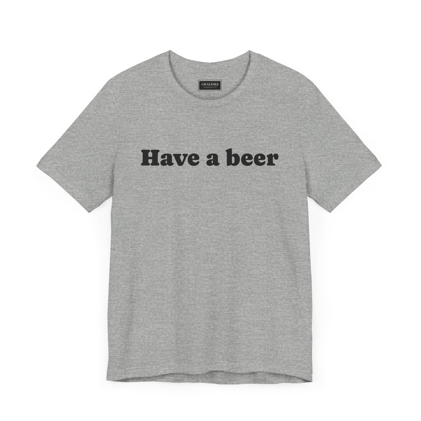 Have a beer T-Shirt - Graleske