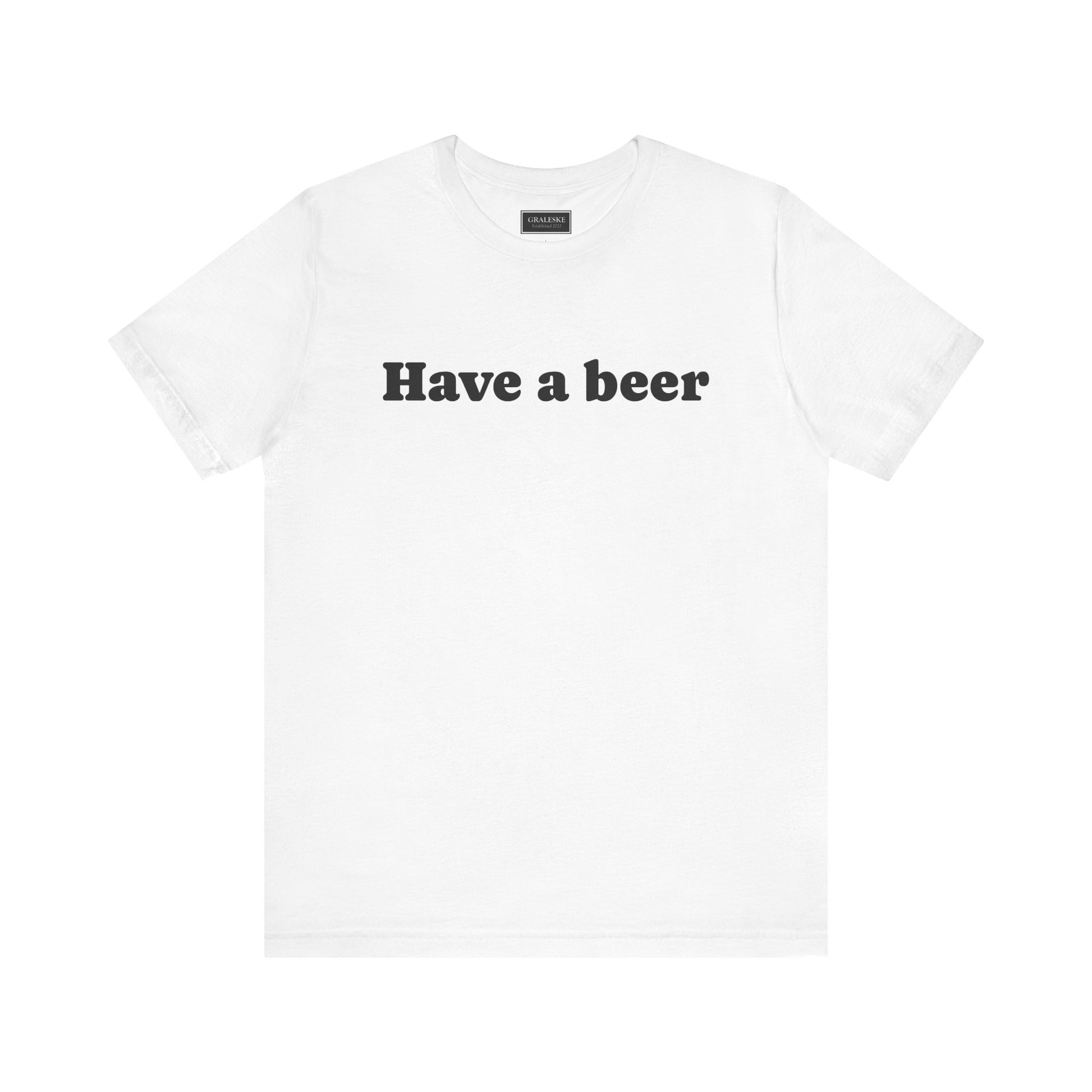 Have a beer T-Shirt - Graleske