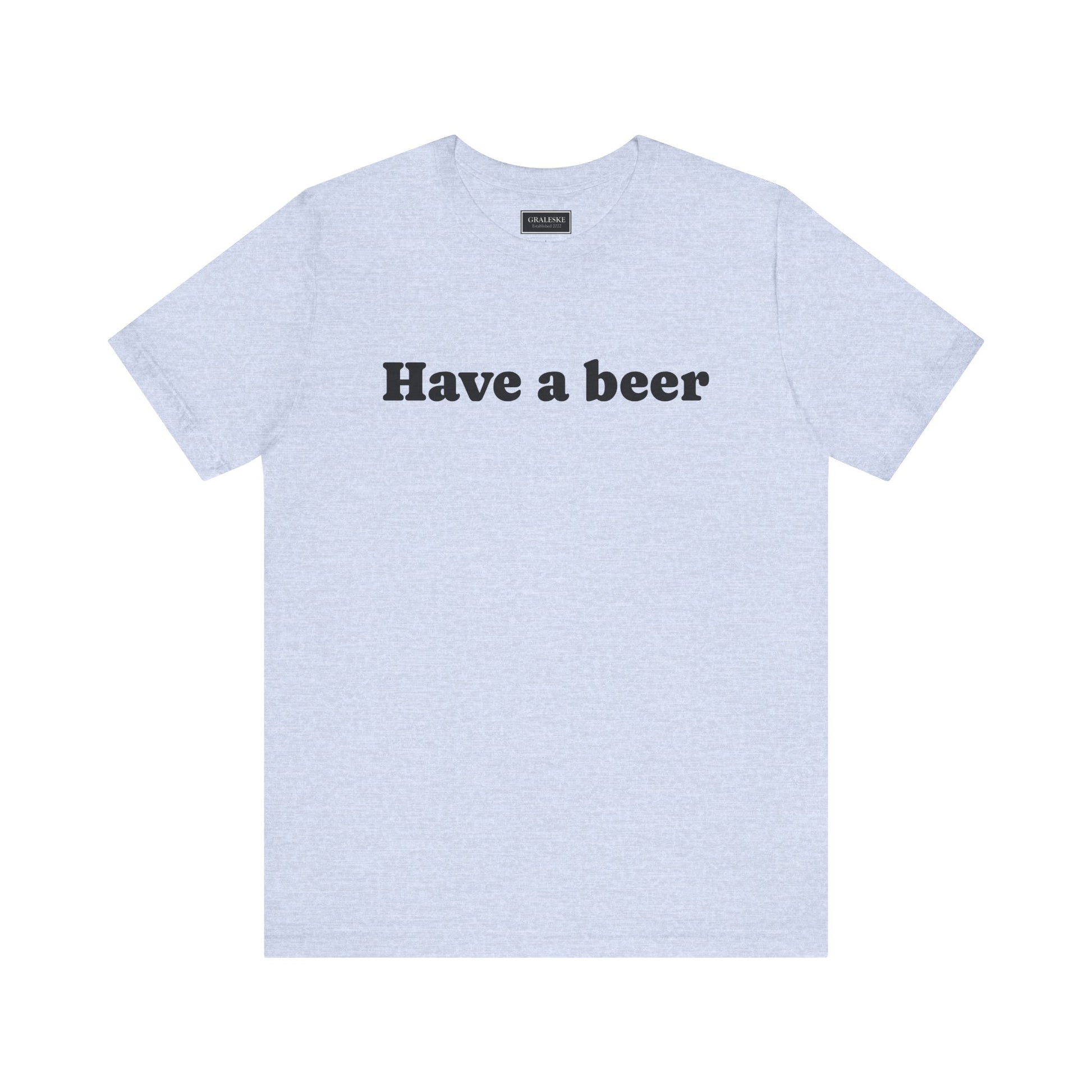 Have a beer T-Shirt - Graleske
