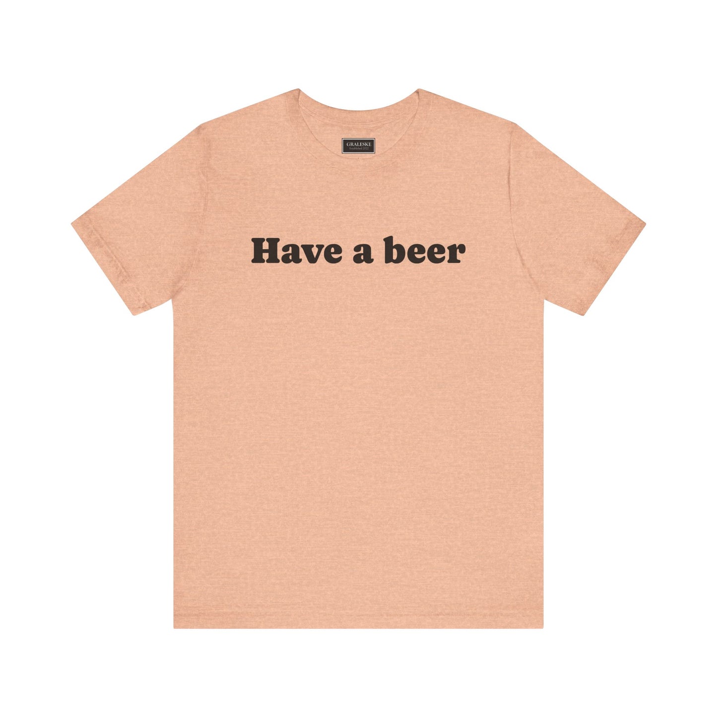 Have a beer T-Shirt - Graleske