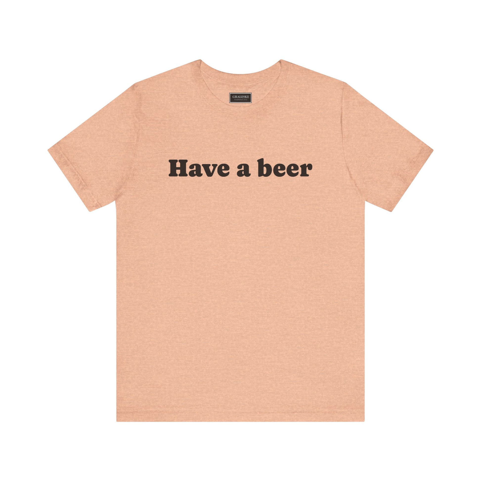 Have a beer T-Shirt - Graleske
