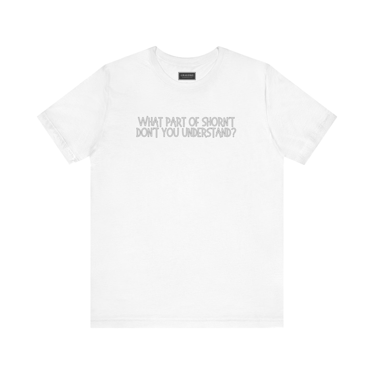 Office-Inspired Unisex Tee - 'What Part of Shorn't Don't You Understand'