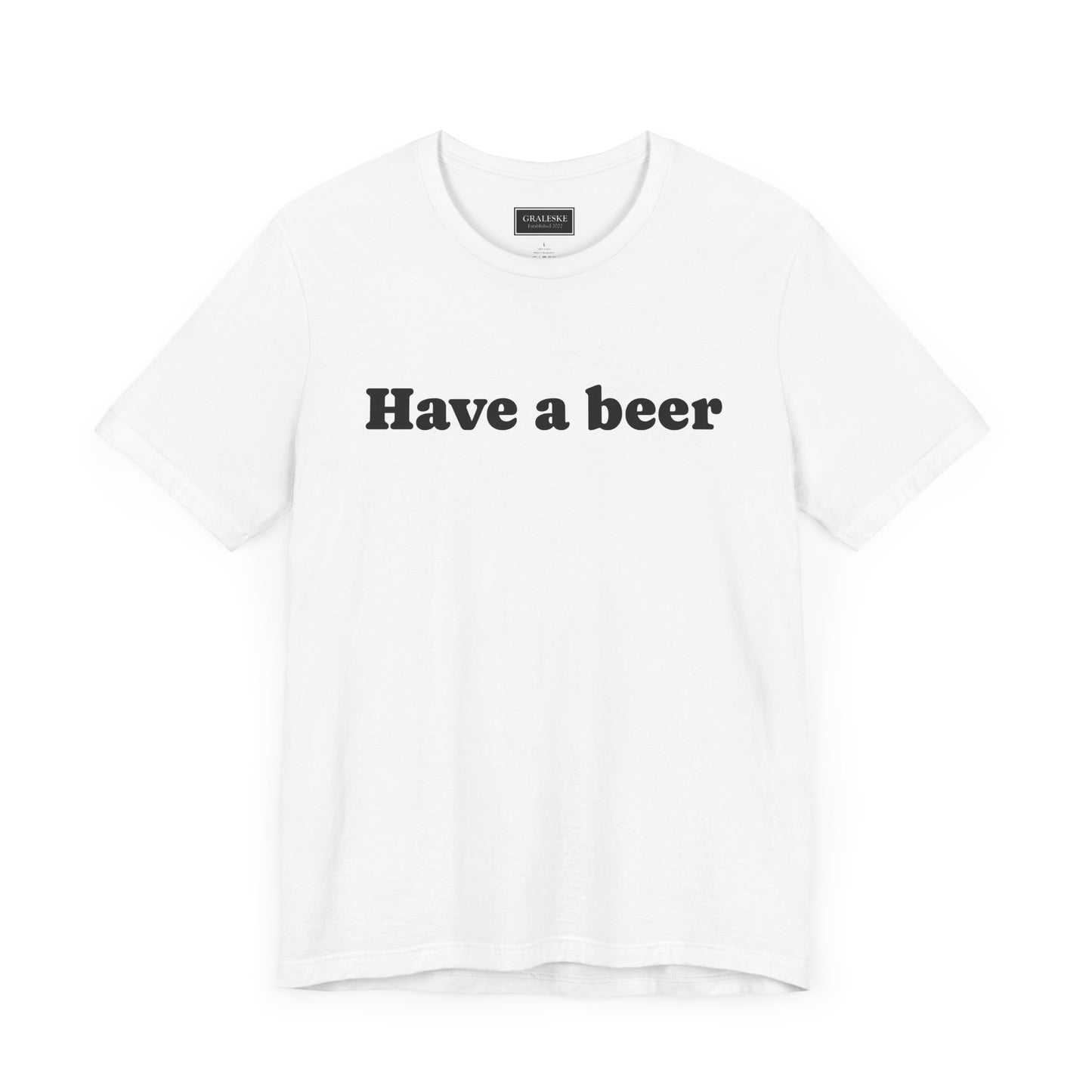 Have a beer T-Shirt - Graleske