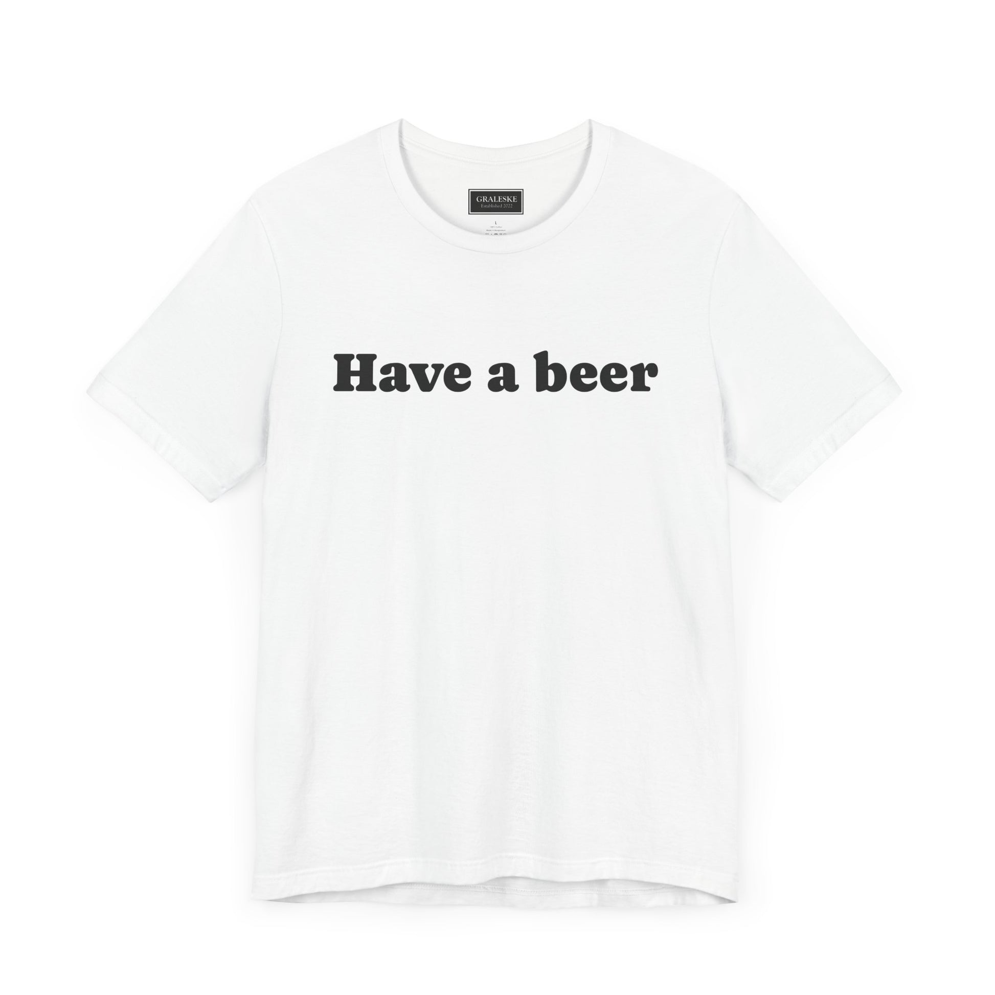 Have a beer T-Shirt - Graleske