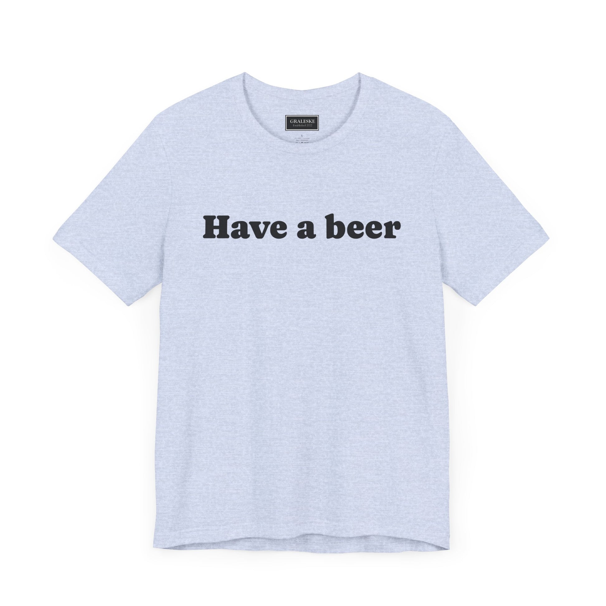 Have a beer T-Shirt - Graleske
