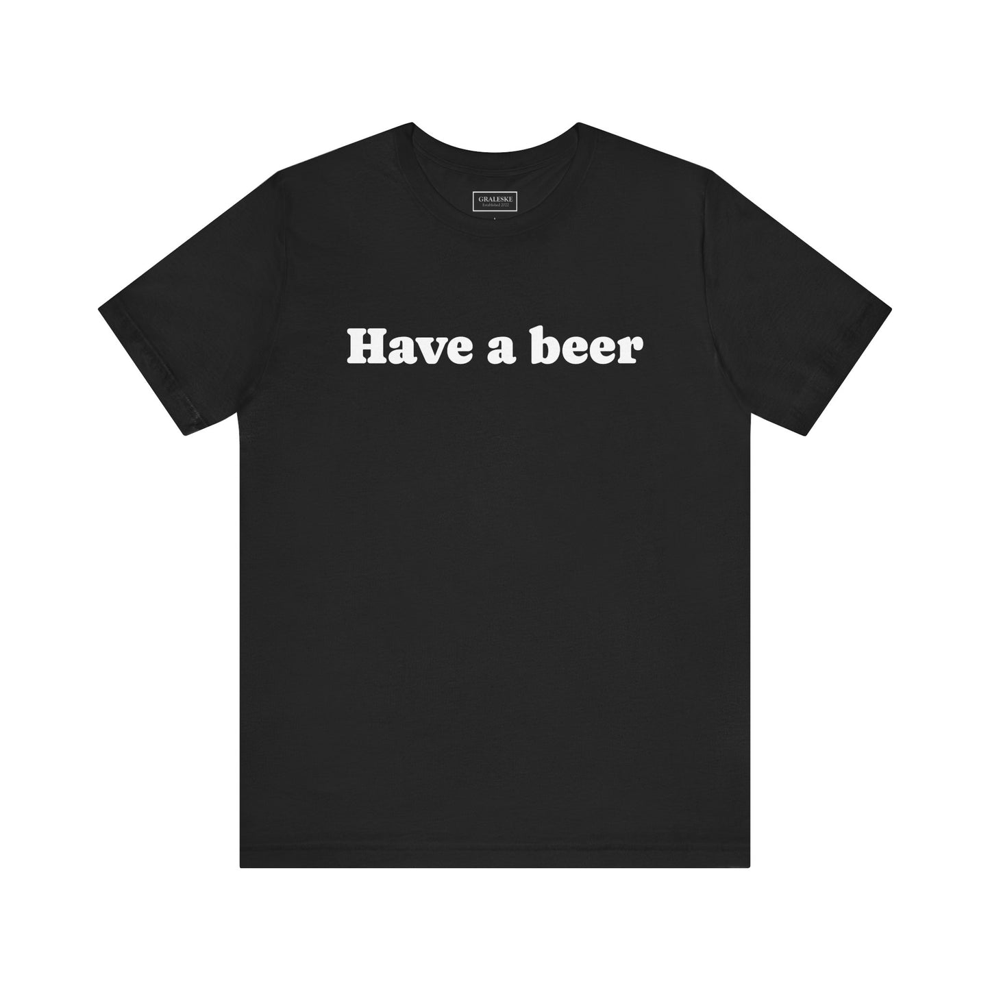 Have a beer T-Shirt - Graleske